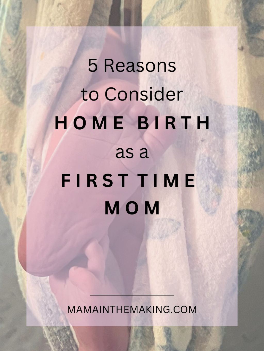 Five Reasons to Consider a Home Birth as a First-Time Mom